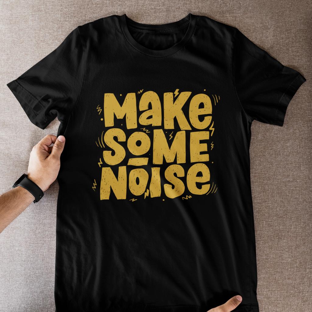 Make Some Noise T Shirt Funny Loud Quote Graphic Tee Unisex