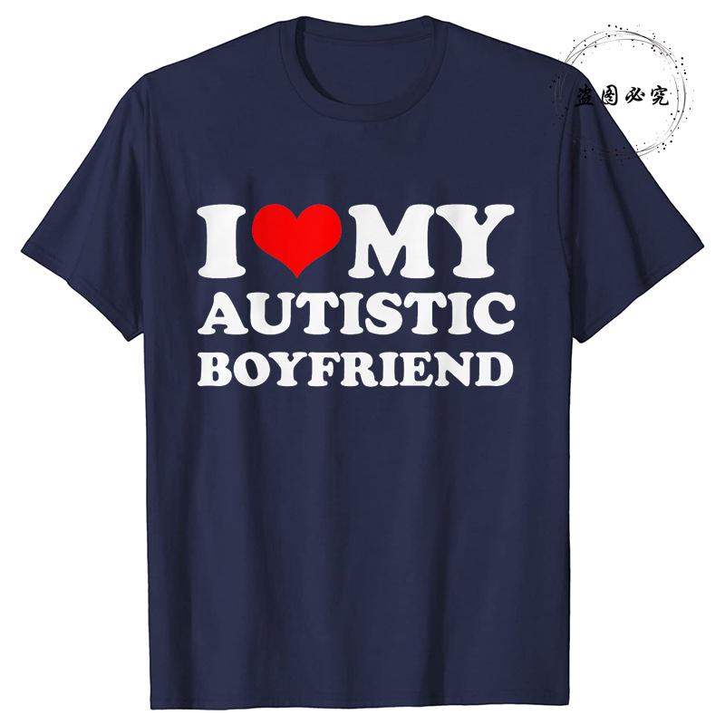 I Love My Autistic Girlfriend/Boyfriend T-Shirt Matching Couples Tops Autistic Women Men Tshirts His and Her Unisex Tees Shirts