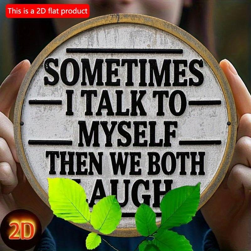 2d Flat 20*20cm, "Sometimes I Talk To Myself and Then We All Laugh" Circular Wooden Wall Decoration, Suitable for Entrance, Porch, Living Room, Garden