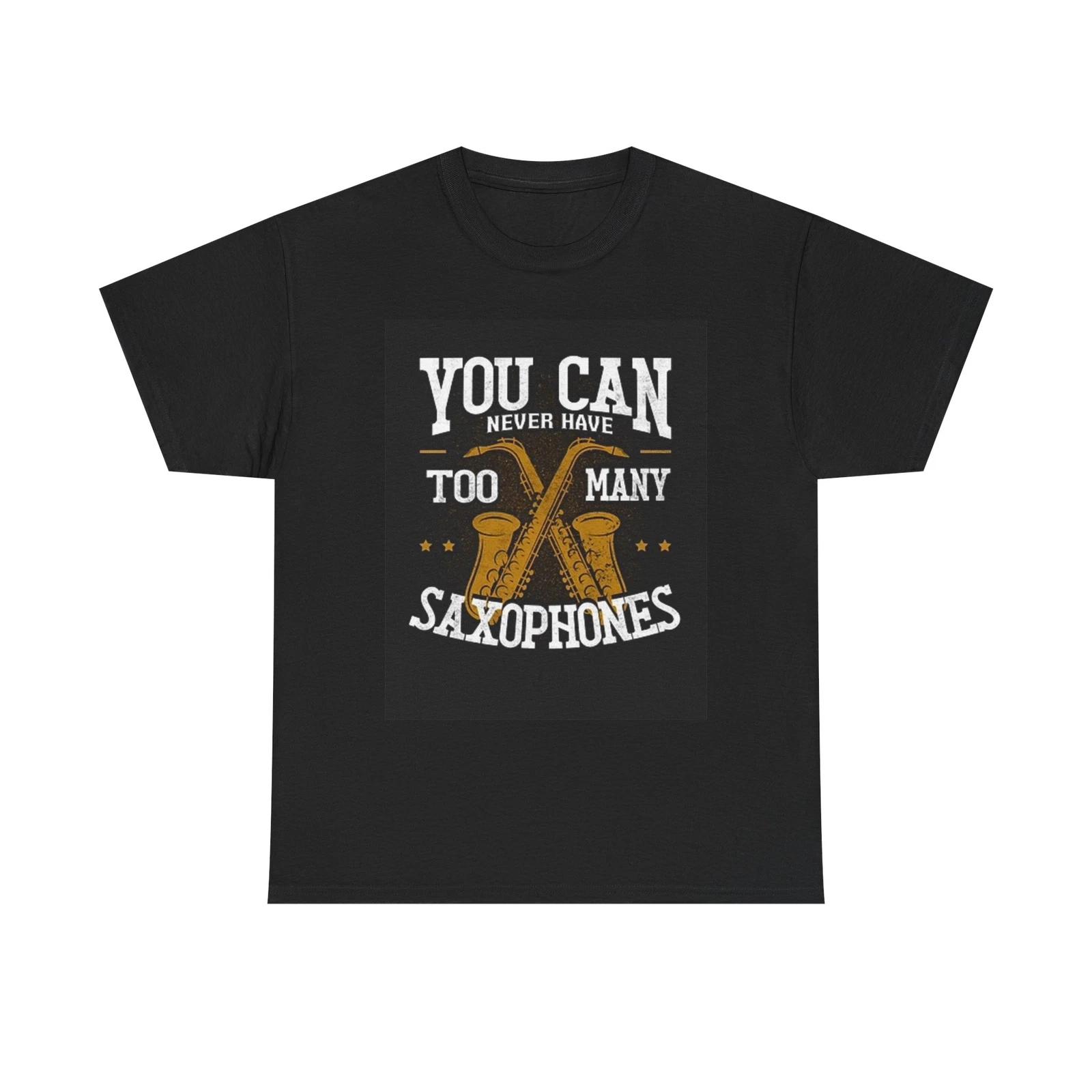 Men s and Women s T-shirts You Can Never Have Two Many Saxophones XS