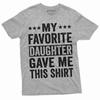 Men's Favorite Daughter Gave Me This T-shirt Father's Day Humorous Saying Gift Tee Funny Text Daughter Dad Gifts