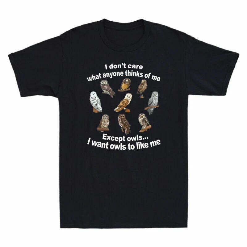 I Don t Care What Anyone Thinks Of Me Except Owls Funny Owl Lovers Gift T-Shirt XS