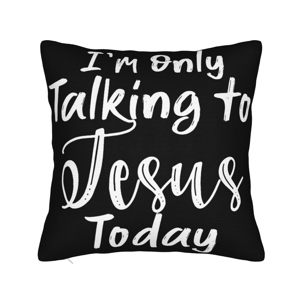 Decorative Pillowcases Im Only Talking to Jesus Today Merch Living Room Throw Pillow Case Cover Zippered Multi Size