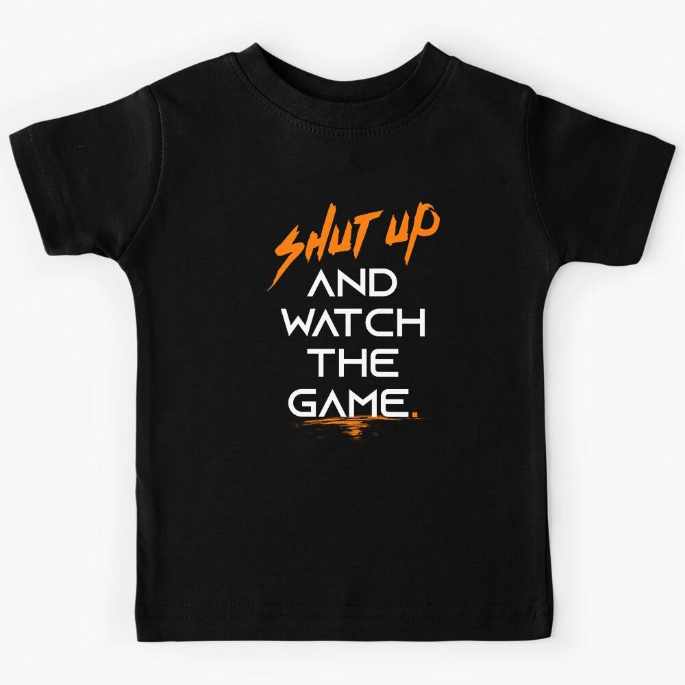 SHUT UP and Watch the game Kids T-Shirt 110