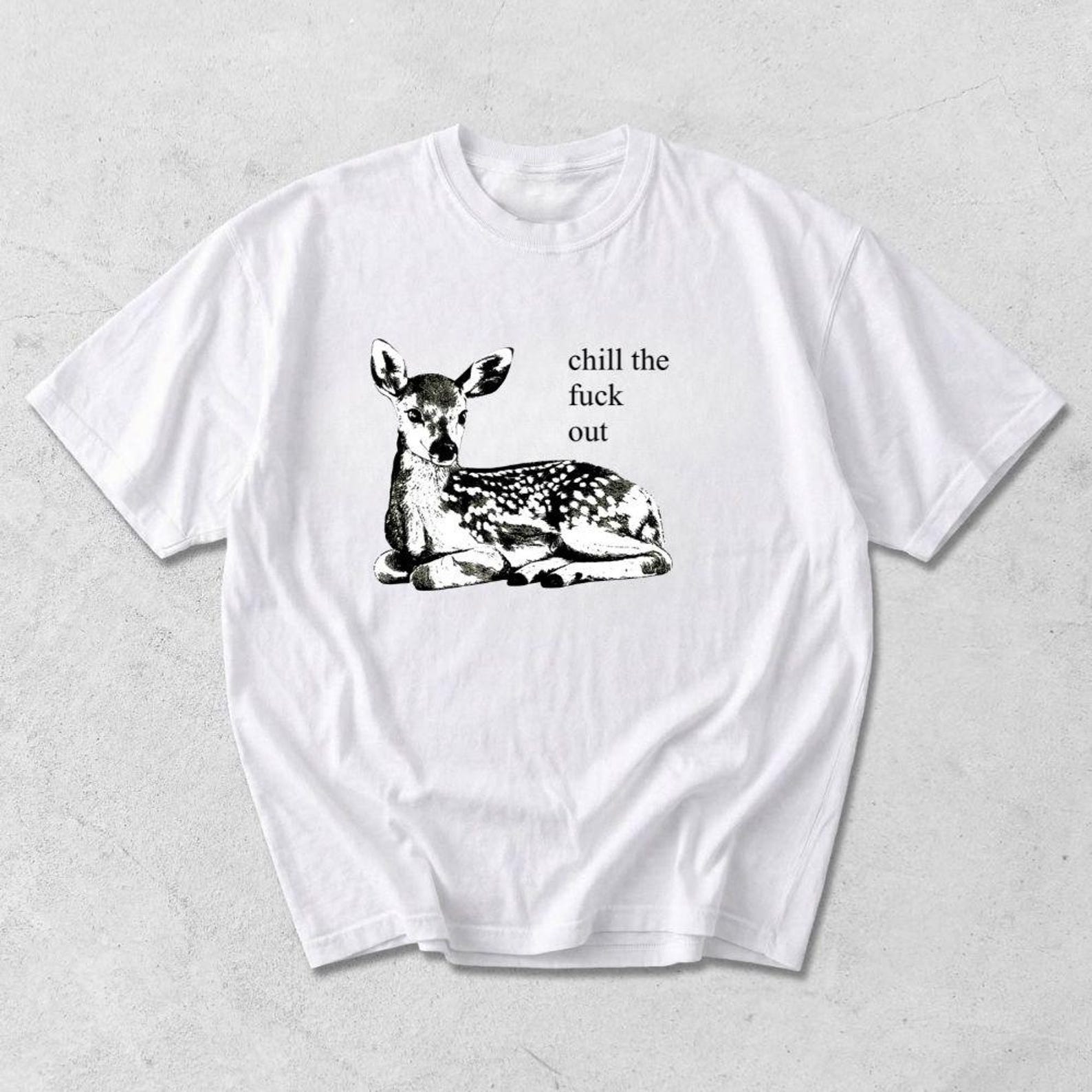 Chill Out Graphic Tee | Funny Fawn T-Shirt | Sarcastic Aesthetic Shirt | Cute Deer Graphic Top | Edgy Retro Tee | Humor Gift for Friend M