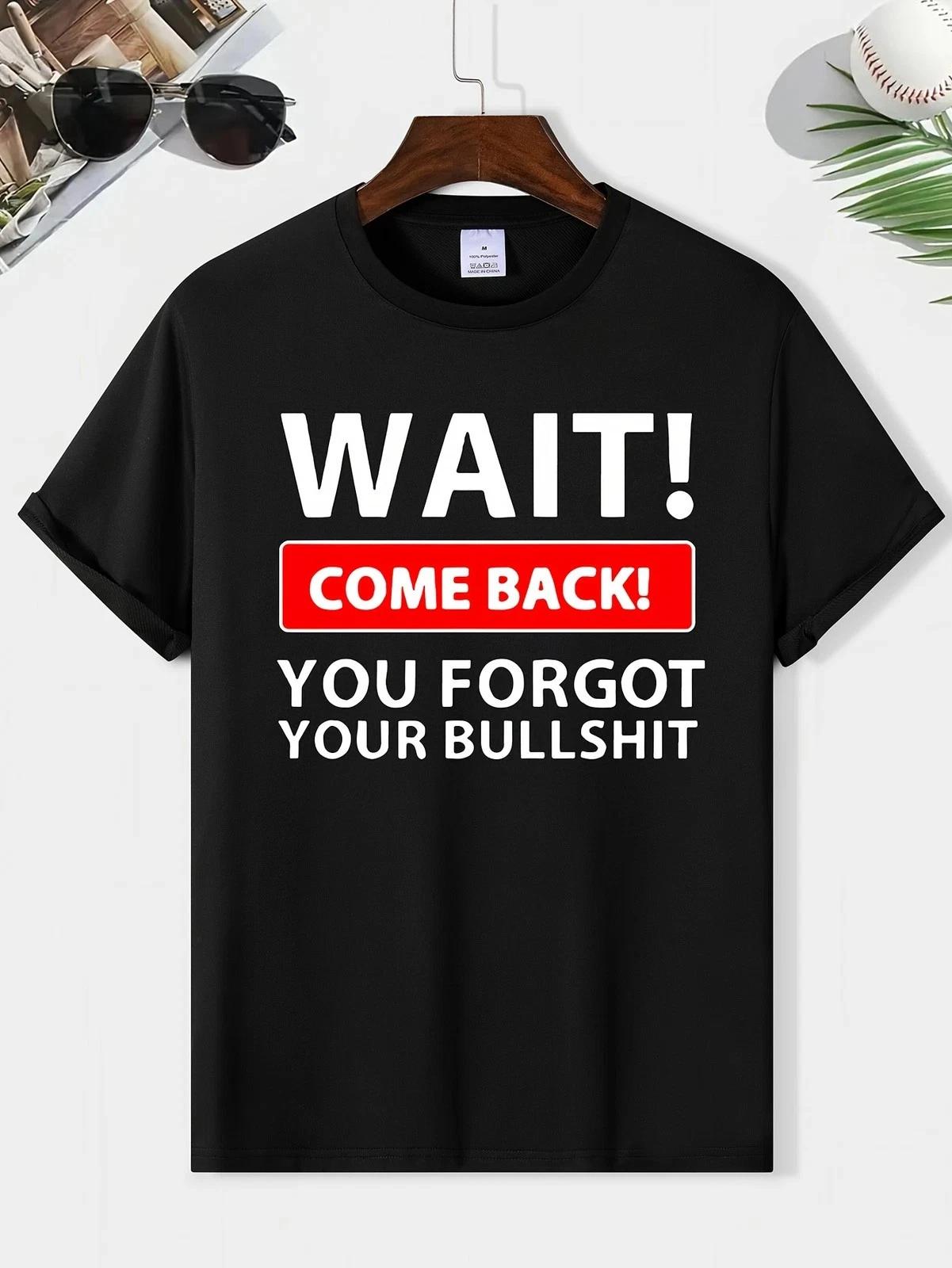 

Funny Sarcastic Quote T Shirt Wait Come Back Humor Graphic Tee 2XL
