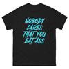 Nobody Cares That You Eat Ass, Funny Design, Rude Design, Unisex Classic Tee