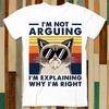 I'm Not Arguing I'm Just Explaining Why I'm Right Funny Birthday Christmas Xmas T Shirt Adult Unisex Men Women Retro Tee Vintage Top A4843