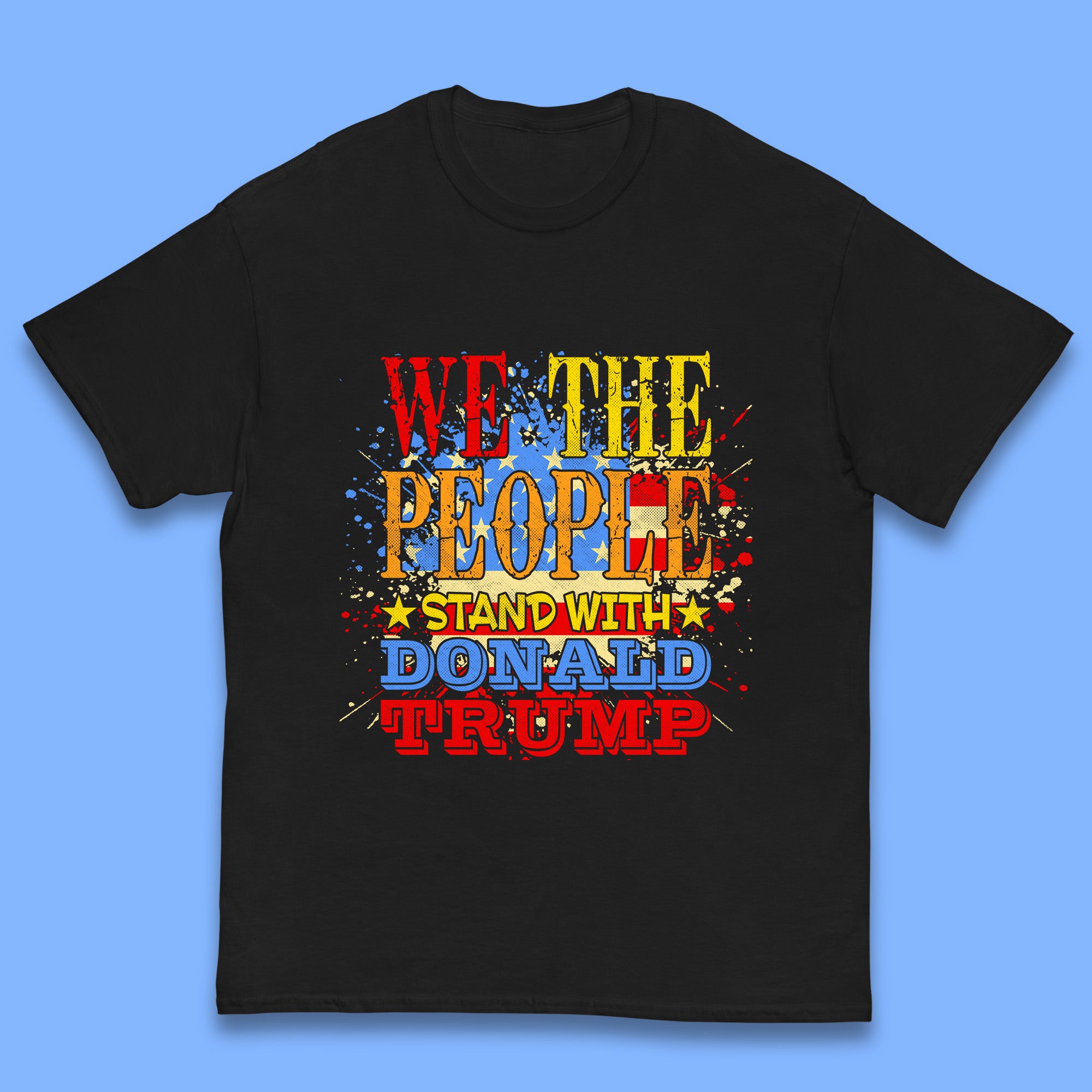 

We The People Stand With Donald trump Usa Splash National Flag Political Stand With Trump Free Trump Kids T Shirt 100