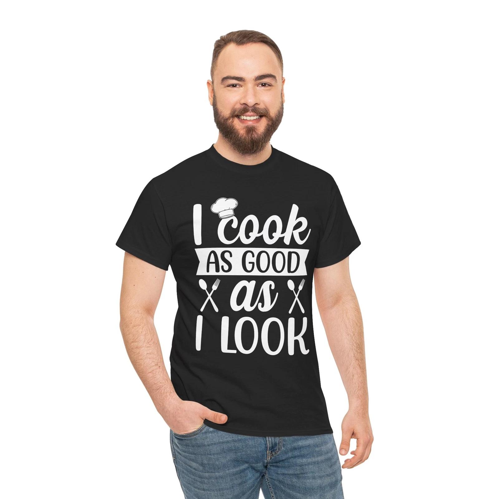 I Cook As Good As T-Shirt – Funny Pastry Chef Kitchen Cooking Tee 2XL