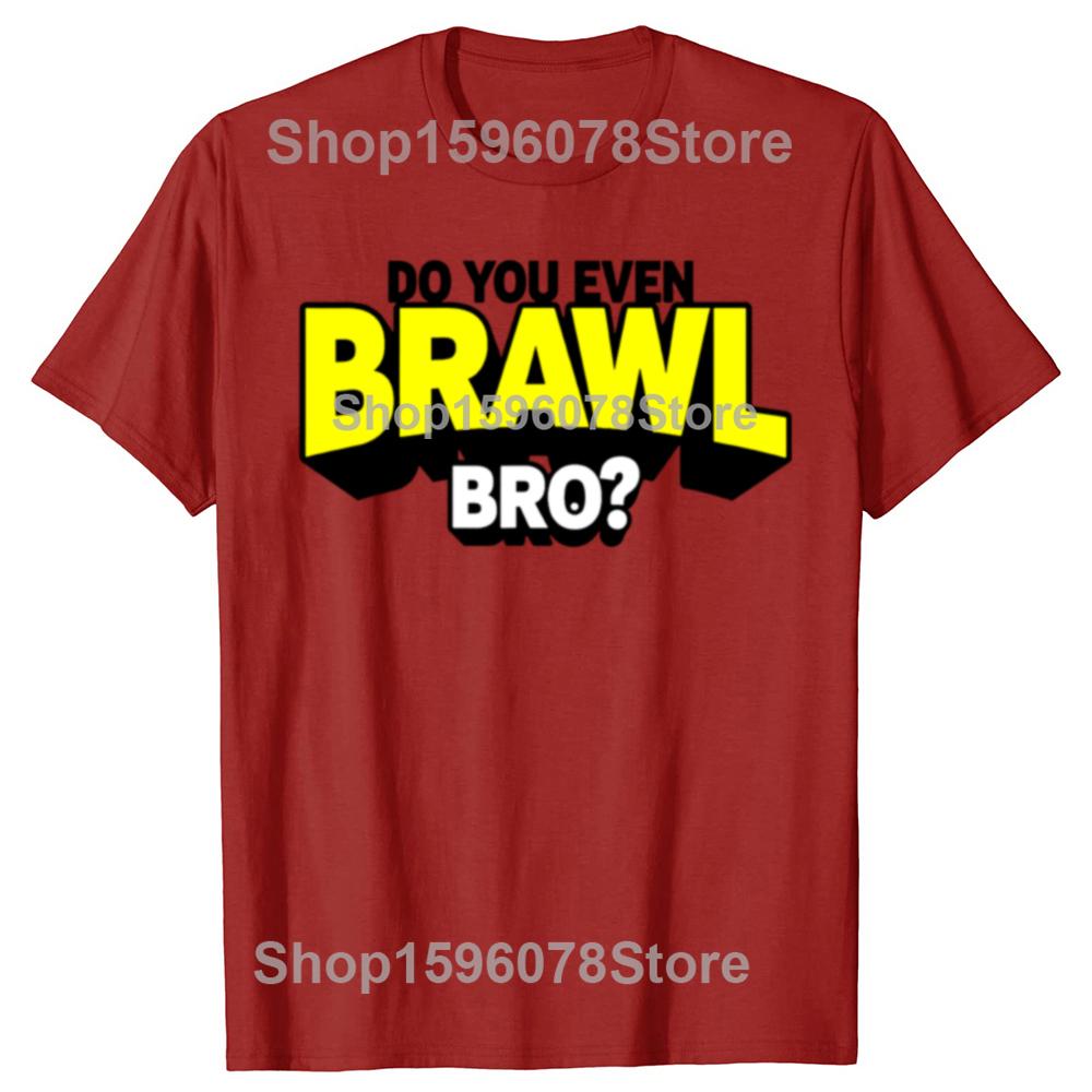 

Funny Do You Even Brawl Bro Graphic T Shirts Men Women Cotton Humor Streetwear Tee Shirt Short Sleeve Unisex Brawl Star Clothing S