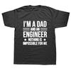 Funny I'm A Dad and An Engineer Cool Daddy Graphic T-Shirt Mens Summer Style Fashion Short Sleeves  Streetwear T Shirts