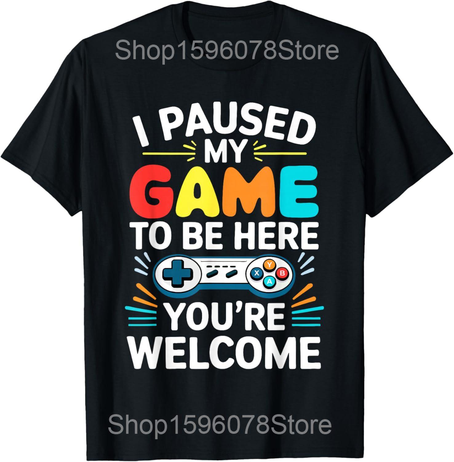 

I Paused My Game To Be Here Video Gamer T Shirts Men Pure Cotton Humor Streetwear Tee Shirt Short Sleeve Unisex Loose Clothing 4XL