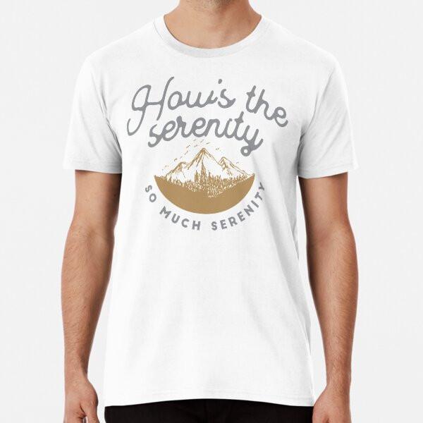 How's the Serenity Mountains Premium T-Shirt S To 5XL Made In the AU/USA T-Shirt