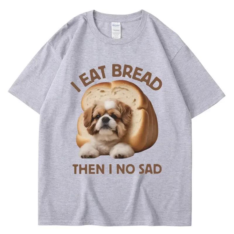 I Eat Bread Then I No Sad Dog Meme T Shirt Unisex Women Summer Fashion Funny Tshirt Casual Cute Spring Summer T Shirts Streetwear