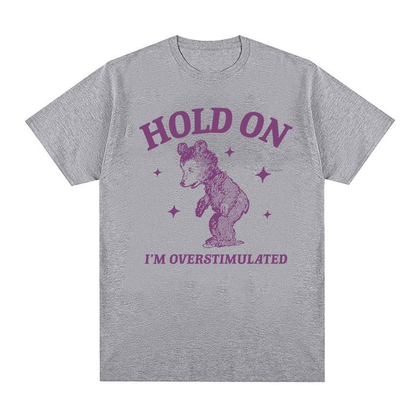 I'm Overstimulated Bear Funny Graphic T Shirt Men Women Vintage Harajuku Aesthetic T-shirts Casual 100% Cotton Oversized T-shirt