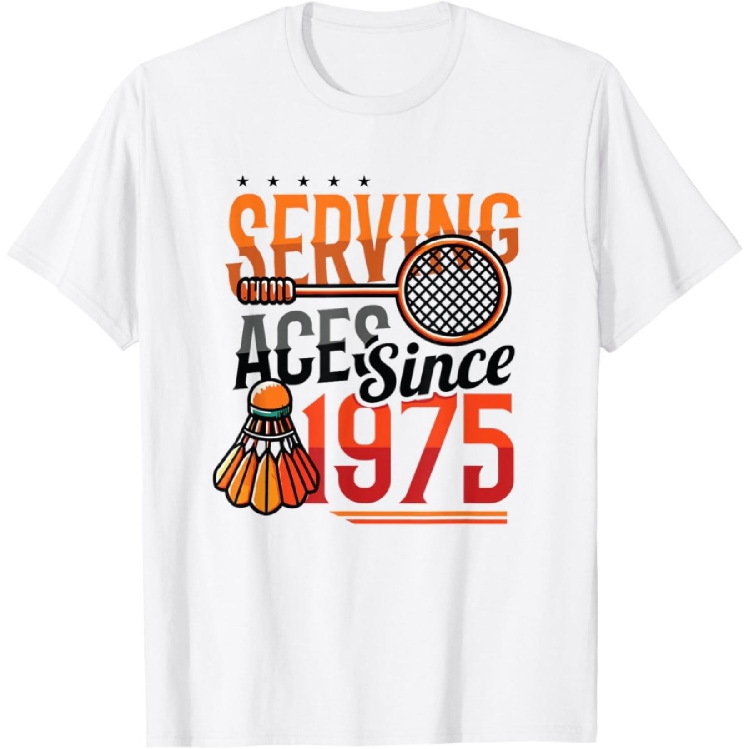 Serving Aces Since 1975 Badminton Lover 50th Birthday T-Shirt(8) S