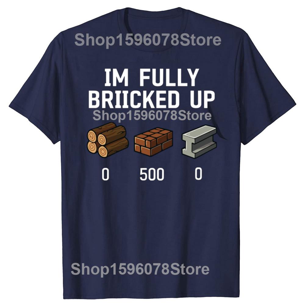 Funny I'm Fully Bricked Up Graphic T Shirts Men Women Pure Cotton Humor Streetwear Tee Shirt Short Sleeve Unisex Loose Clothing