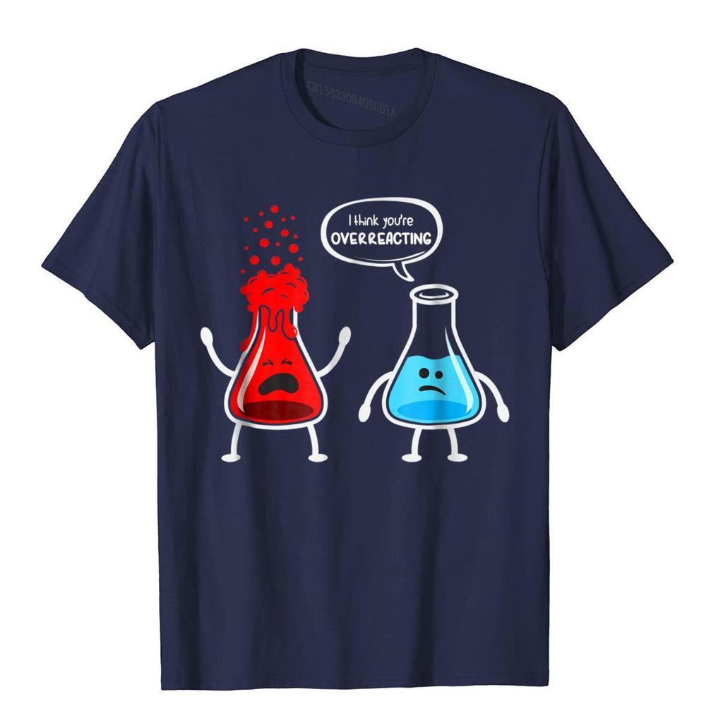 I Think Youre Overreacting Funny Nerd Chemistry Tshirt High Quality Unisex T Shirt Holiday T Shirt Cotton Funny