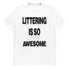 Littering Is So Awesome - Funny vintage tee, bootleg, ironic,  Unisex Shirt Unisex T-Shirt