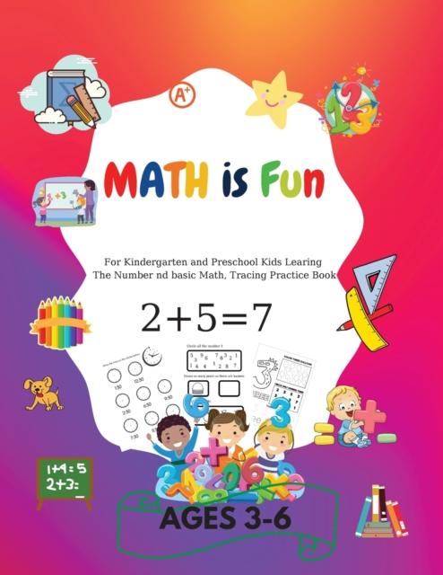 The MATH Is Fun : For Kindergarteners and Preschoolers Learning Number and Basic Math, Tracing Practice Book Ages 3-6 Book