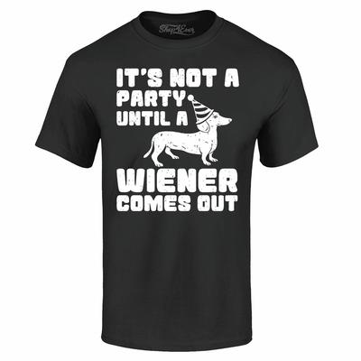 It's Not A Party Until A Wiener Comes Out T-shirt Fun Dachshund Shirts