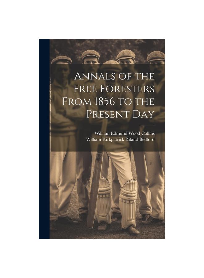 Cartea Annals of the Free Foresters From 1856 To the Present Day