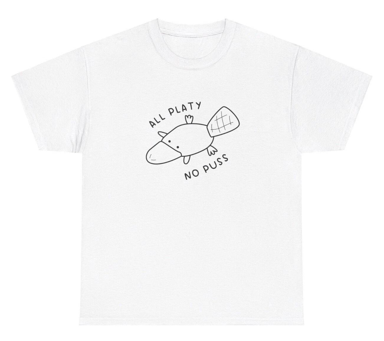All Platy No Puss T Shirt Funny Platypus Quote Gen Z Weird Dank Meme Cursed Tee 2XL
