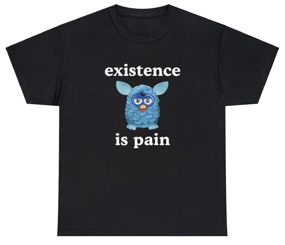Existence Is Pain T Shirt Funny Ironic Oddly Specific Unhinged Cringe Meme Tee S