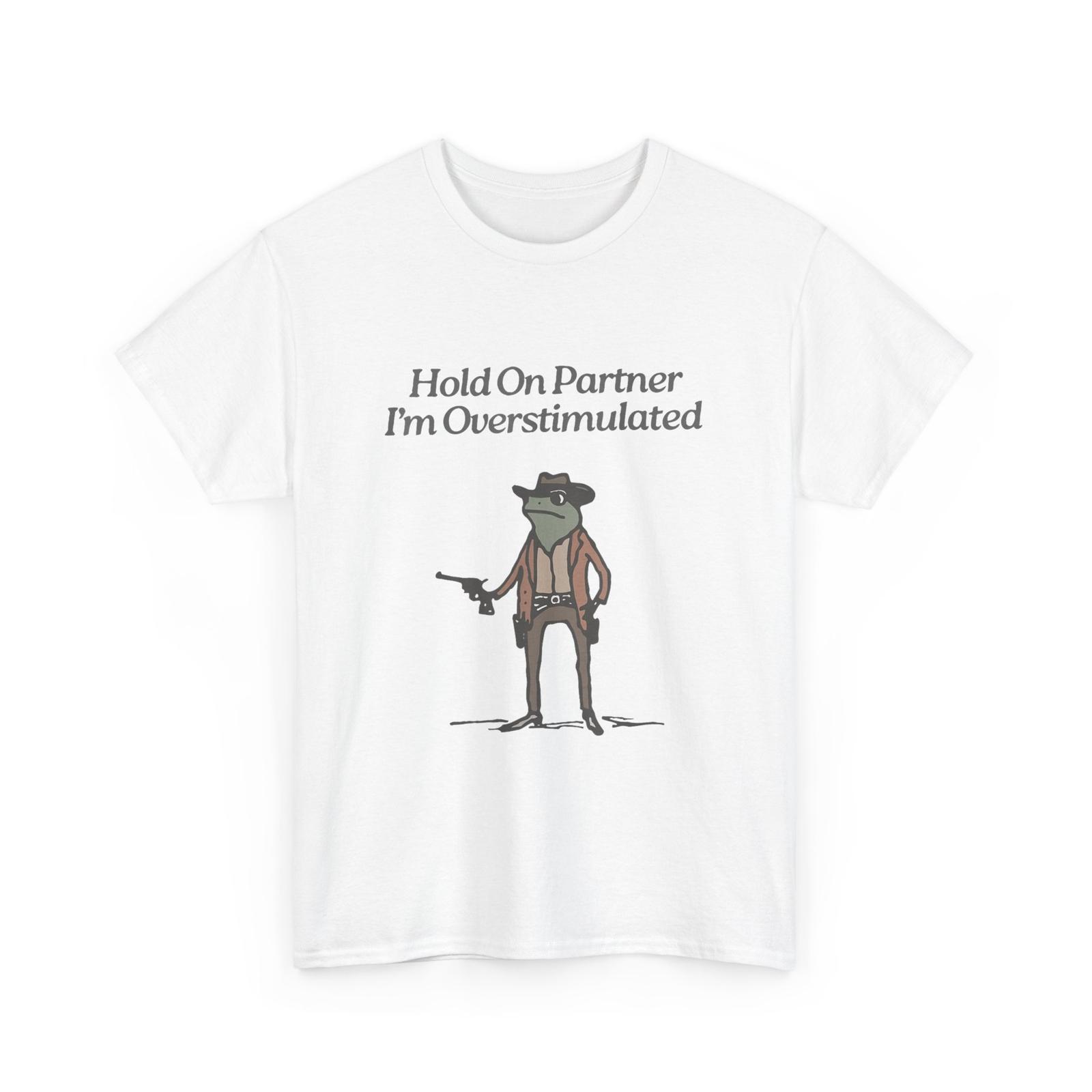 Hold On Partner I m Overstimulated Cowboy Frog Vintage T-Shirt Mens Womens Tees Top 2XL