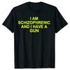 I Am Schizophrenic and I Have A Gun T Shirt Funny Graphic Streetwears Cotton Unisex Summer Short Sleeve T-shirts EU Size