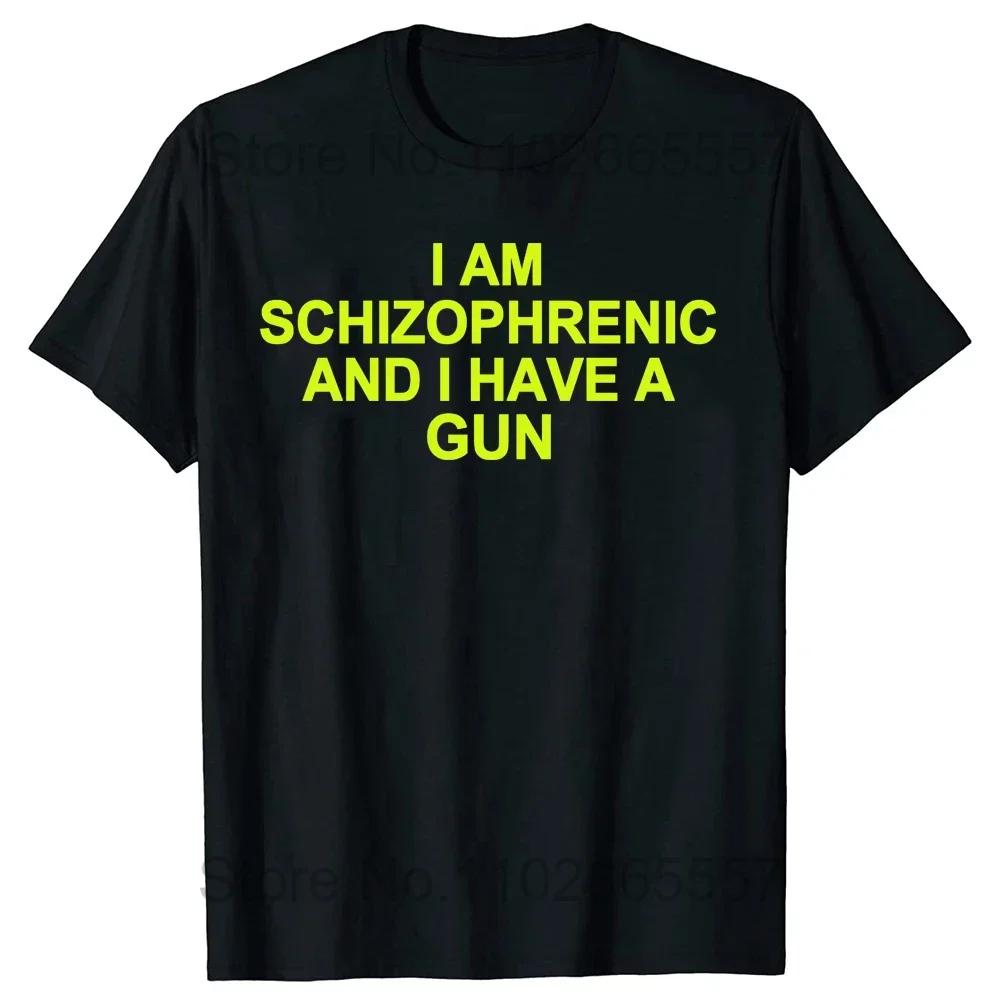 I Am Schizophrenic and I Have A Gun T Shirt Funny Graphic Streetwears Cotton Unisex Summer Short Sleeve T-shirts EU Size