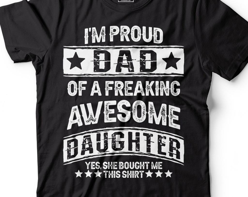 Mens Dad T-Shirt Proud Dad Of A Freaking Awesome Daughter Shirt Father's Day T-Shirt Dad Daughter Shirts Father Gifts Father Daughter Shirts