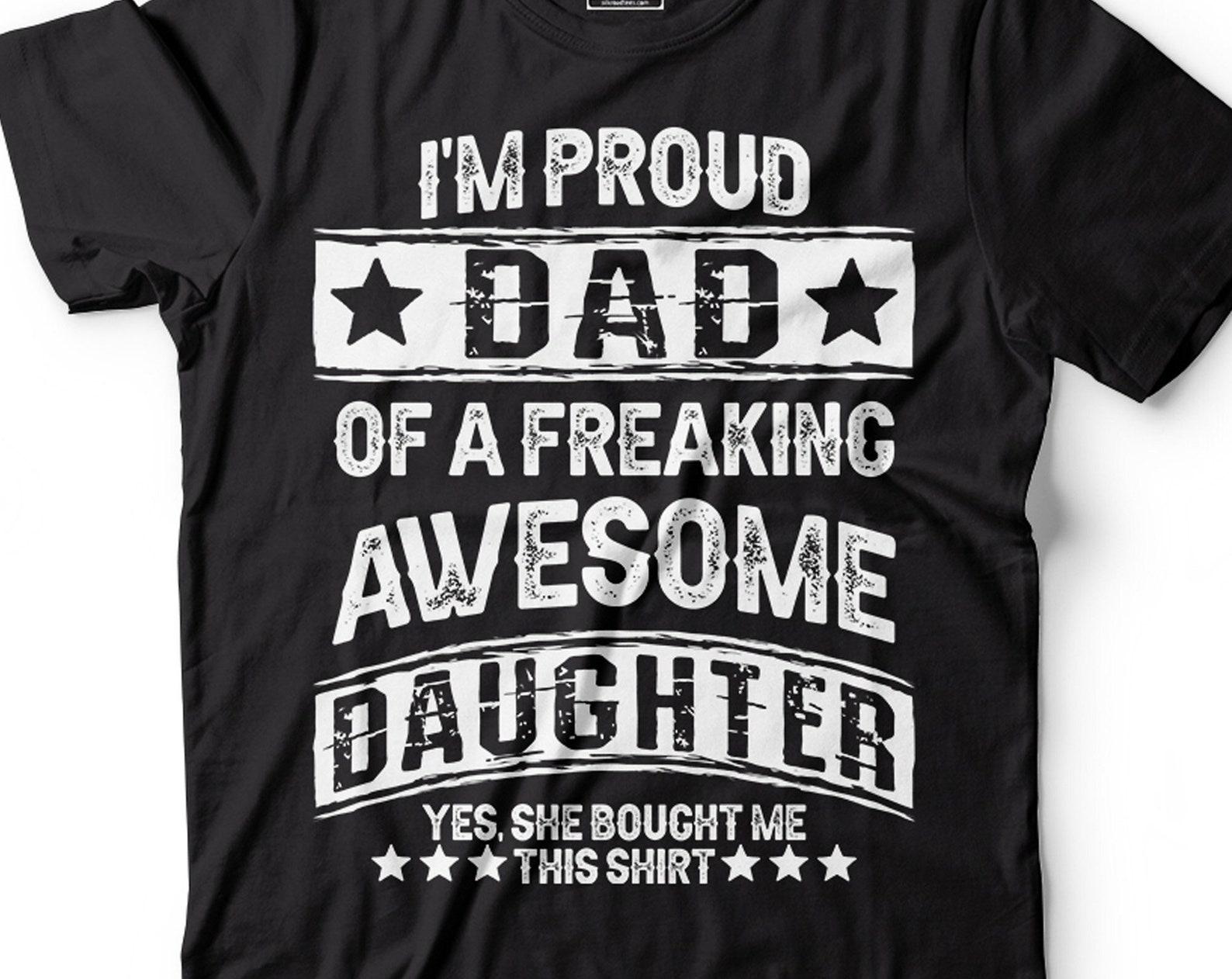 Mens Dad T-Shirt Proud Dad Of A Freaking Awesome Daughter Shirt Father s Day T-Shirt Dad Daughter Shirts Father Gifts Father Daughter Shirts M
