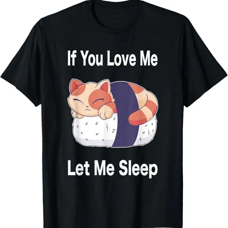 Cat Sleeping On Sushi Roll Graphic TShirt If You Love Me Let Me Sleep Short Sleeve Tee S