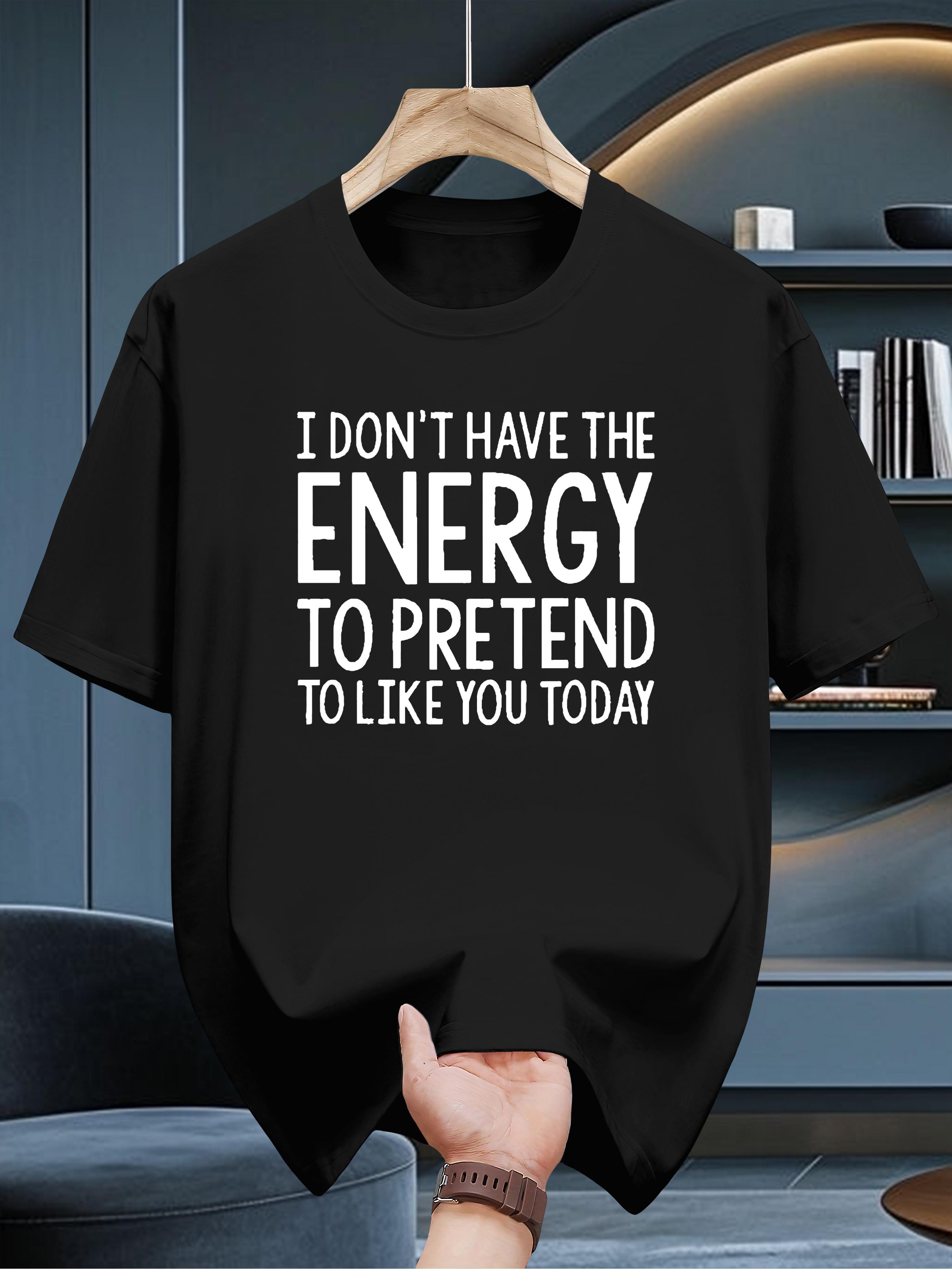CasualT-shirt - I Don t Have the Energy to Pretend to Like You Today Graphic L