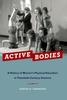 The Active Bodies : A History of Women's Physical Education In Twentieth-Century America Book