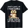 That's What I Do I Read Books I Drink Coffee Know Things Owl T Shirt Black