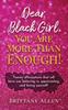 The Dear Black Girl, You Are More Than Enough! Book