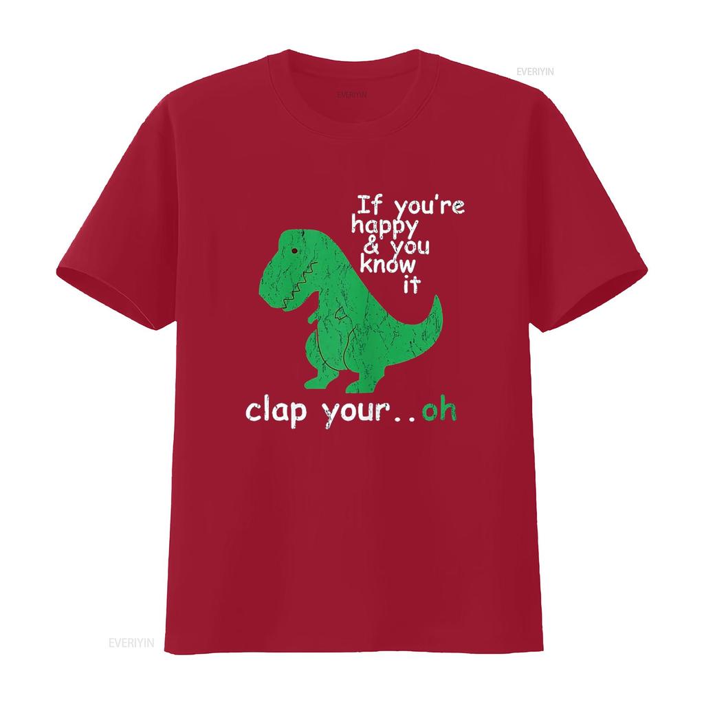 If You re Happy and Know It Clap Your Oh T Rex Dino Shirt vintage Washed Slightly Stylish Comfortable designer clothes