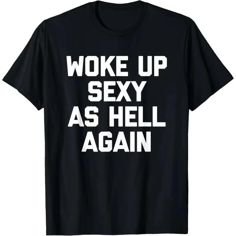 

HOT SALE Woke Up Sexy As Hell Again Funny Memes Men T-shirt Women Soft and Comfortable Cotton Short Sleeves Plus Size Loose soft 4XL