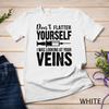 Don't Flatter Yourself I Was Looking At Your Veins ER Nurses Unisex T-shirt