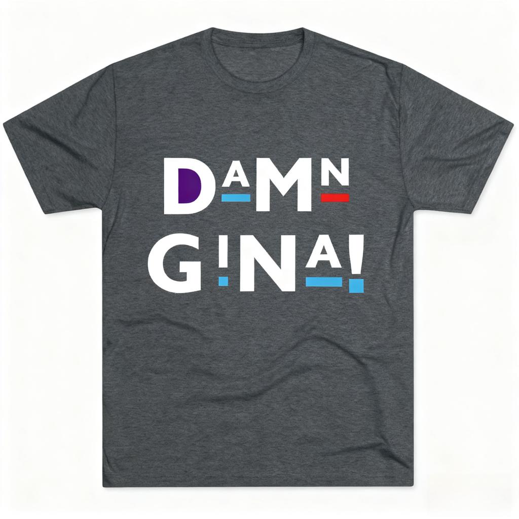 Damn Gina Unisex TriBlend Crew Fashion Tee Casual 100 Cotton TShirt Funny Gift Graphic Tee Trendy Apparel Birthday Present
