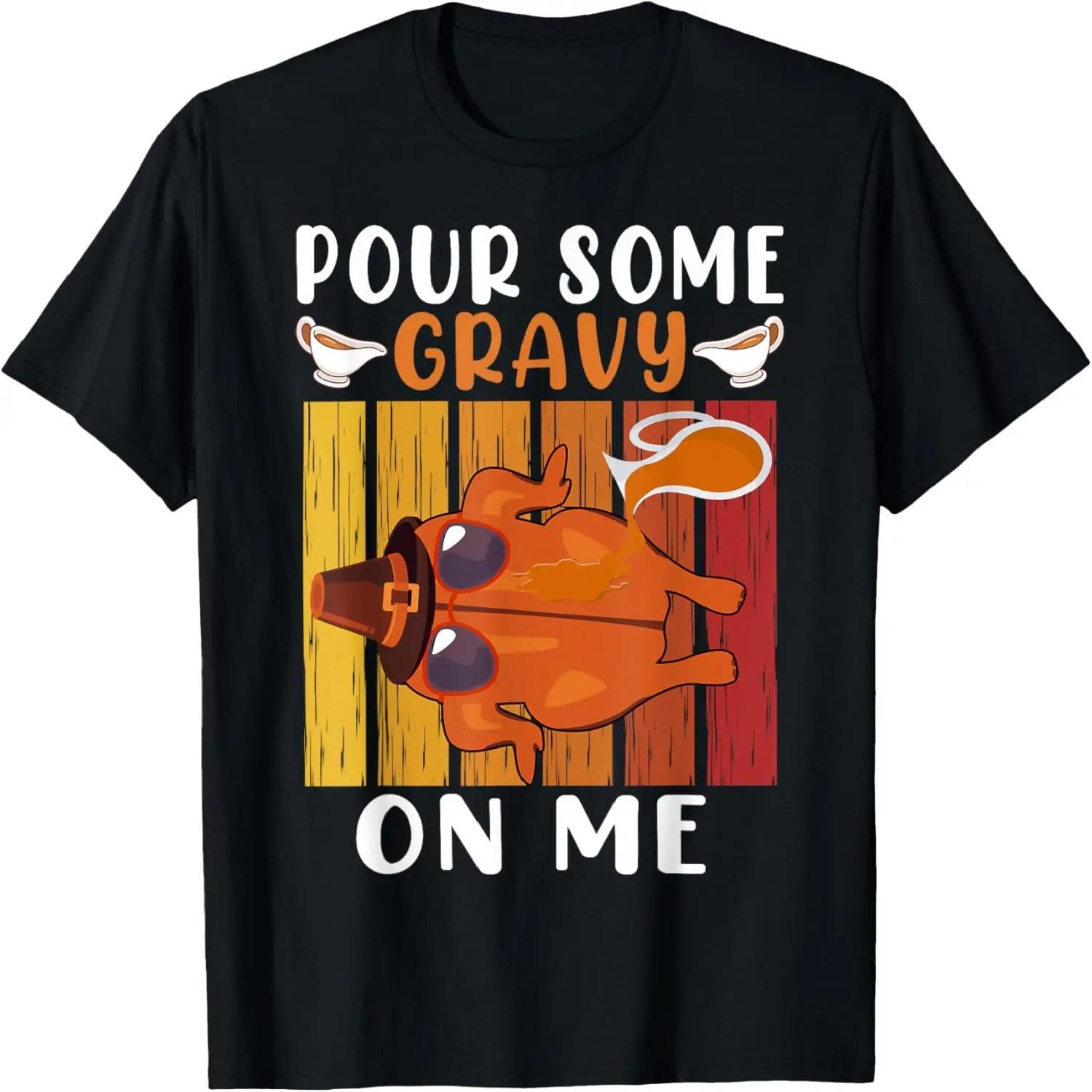 Pour Some Gravy on Me Funny Thanksgiving Men Women Kids T-Shirt XXXXL