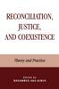 The Reconciliation, Justice, and Coexistence : Theory and Practice Book