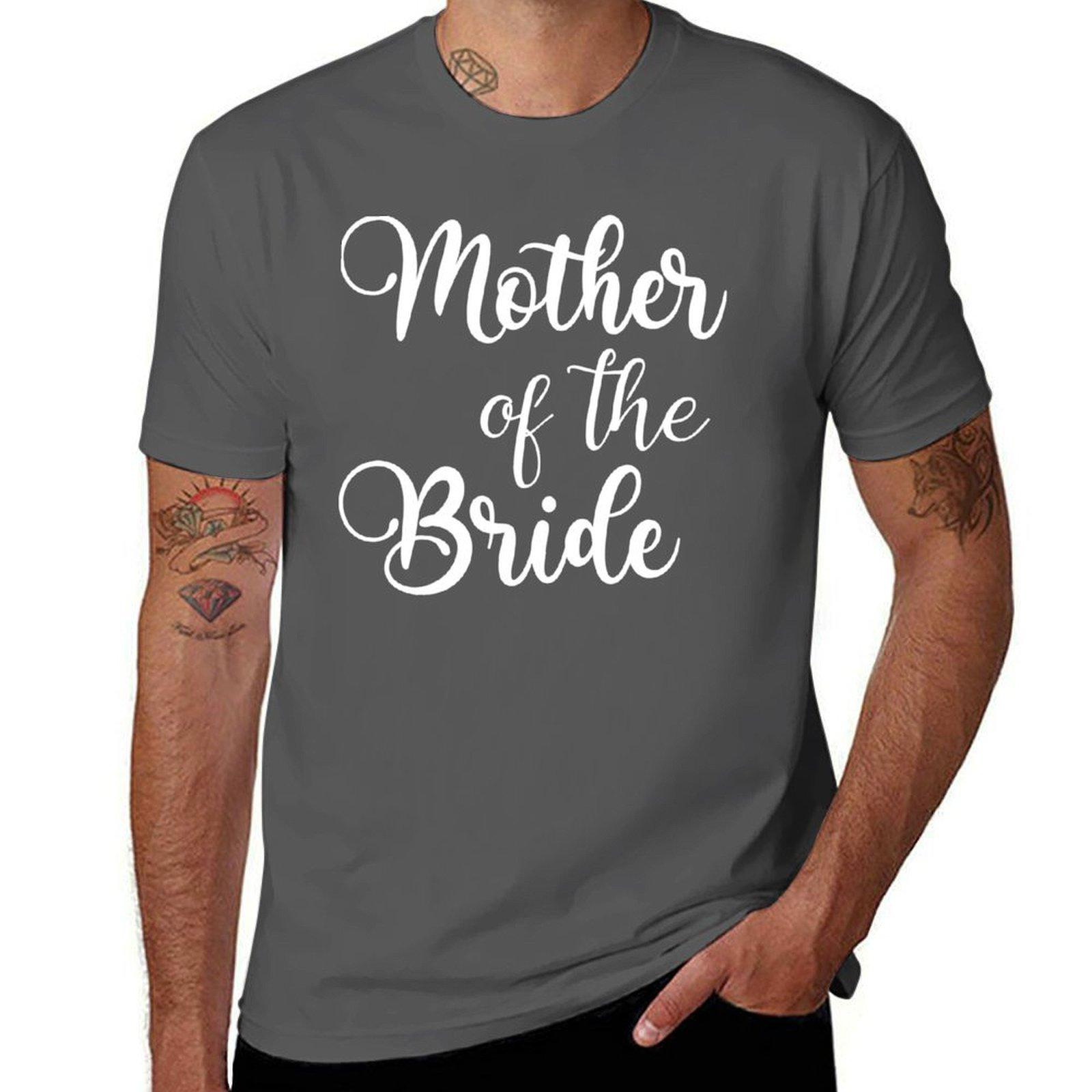 

Copy of Mother Of The Bride T-Shirt men t shirt cotton 100% t shirts for man pack white t shirt custom print T-Shirt 4XL