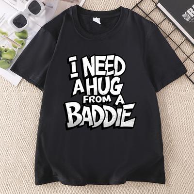 I Need A Hug From A Baddie Funny Unisex Unisex TShirt Casual Cotton Short Sleve Crew Neck T Shirt Harajuku Streetwear Clothes
