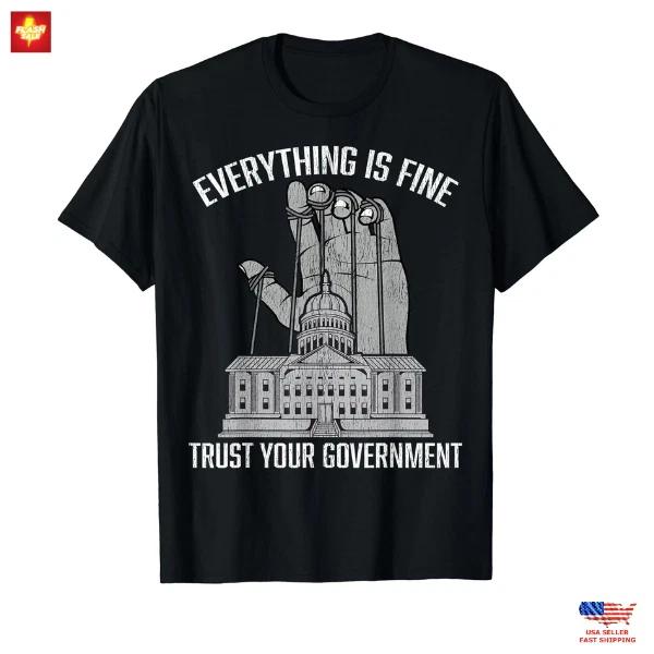 New Arrival Everything is Fine Trust Your Government Conspiracy Theory T-Shirt