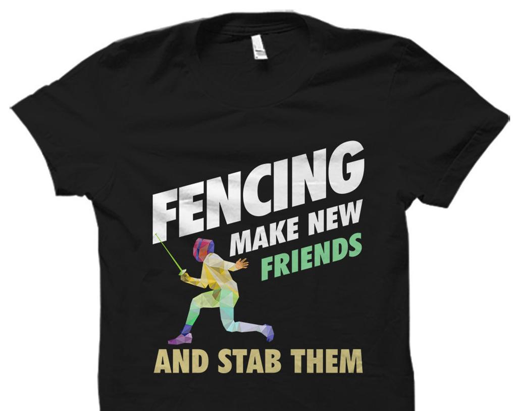 Fencing Gift Fencing Shirt Fencer Gift for Fencer Shirt Fencing Teacher Gift Fencing Teacher Shirt Fencing Make Friends Stab Them #OS5829