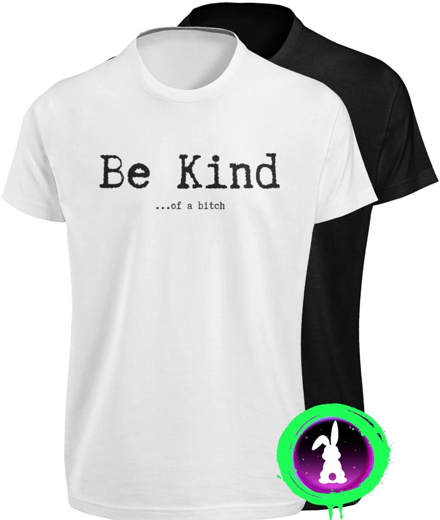Be Kind Of A Bitch T SHIRT S-3XL Funny Advice Offensive Novelty Graphic GIFT TEE